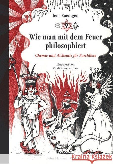 Wie man mit dem Feuer philosophiert : Chemie und Alchemie für Furchtlose. Ausgezeichnet mit dem EMYS-Sachbuchpreis 2016 Soentgen, Jens 9783779505266 Hammer