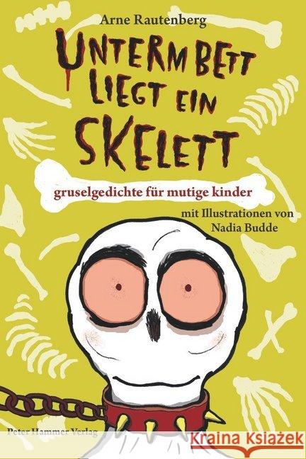 Unterm Bett liegt ein Skelett : Gruselgedichte für mutige Kinder. Ausgezeichnet mit dem Josef-Guggenmos-Preis 2016 Rautenberg, Arne 9783779505518 Hammer