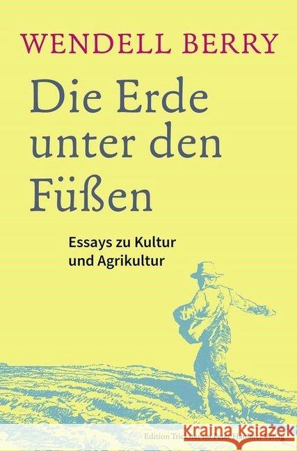 Die Erde unter den Füßen : Essays zu Kultur und Agrikultur Berry, Wendell 9783779506027