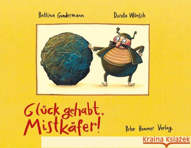 Glück gehabt, Mistkäfer! : Bilderbuch Gundermann, Bettina 9783779506072