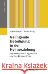 Gelingende Beteiligung in der Heimerziehung : Ein Werkbuch für Jugendliche und ihre BetreuerInnen Wolff, Mechthild; Hartig, Sabine 9783779920915 Beltz Juventa