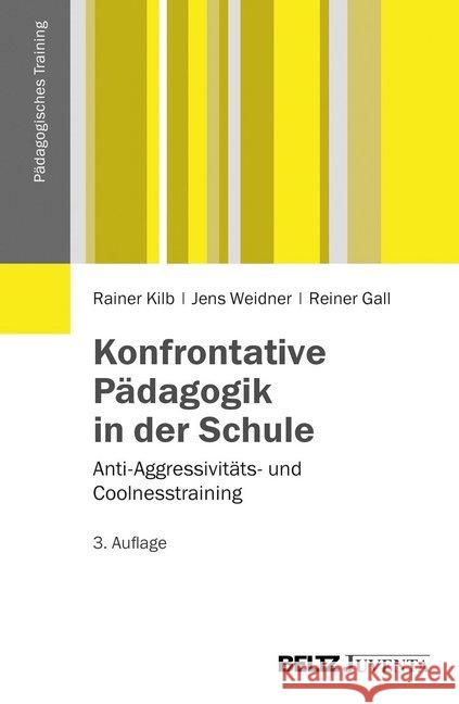 Konfrontative Pädagogik in der Schule : Anti-Aggressivitäts- und Coolnesstraining Kilb, Rainer; Weidner, Jens; Gall, Reiner 9783779921462