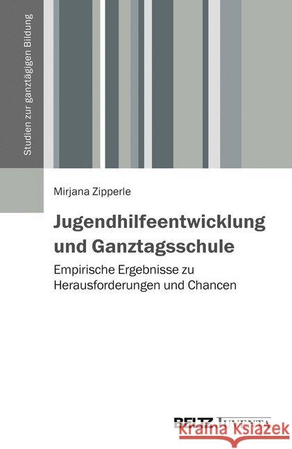 Jugendhilfeentwicklung und Ganztagsschule : Empirische Ergebnisse zu Herausforderungen und Chancen. Dissertation Zipperle, Mirjana 9783779921622 Beltz Juventa