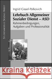 Lehrbuch Allgemeiner Sozialer Dienst - ASD : Rahmenbedingungen, Aufgaben und Professionalität Gissel-Palkovich, Ingrid 9783779922100 Juventa