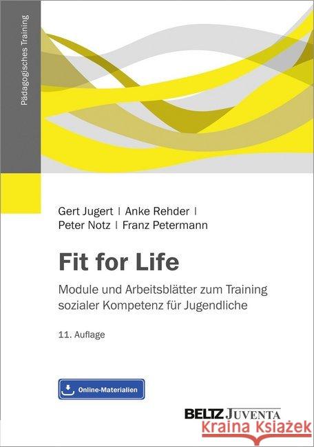 Fit for Life : Module und Arbeitsblätter zum Training sozialer Kompetenz für Jugendliche. Mit Online-Materialien Jugert, Gert; Rehder, Anke; Notz, Peter 9783779932024