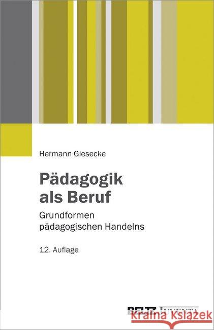 Pädagogik als Beruf : Grundformen pädagogischen Handelns Giesecke, Hermann 9783779932628
