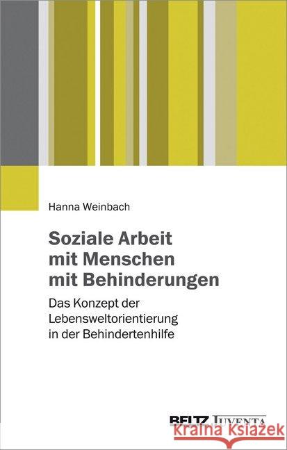 Soziale Arbeit mit Menschen mit Behinderungen : Das Konzept der Lebensweltorientierung in der Behindertenhilfe Weinbach, Hanna 9783779933854