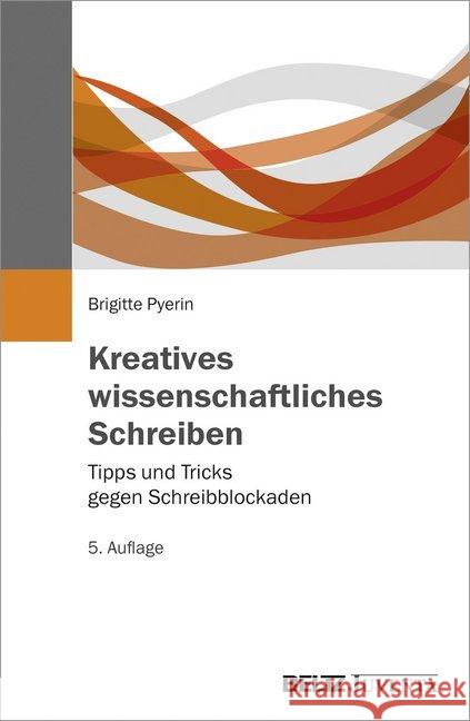 Kreatives wissenschaftliches Schreiben : Tipps und Tricks gegen Schreibblockaden Pyerin, Brigitte 9783779934486 Beltz Juventa