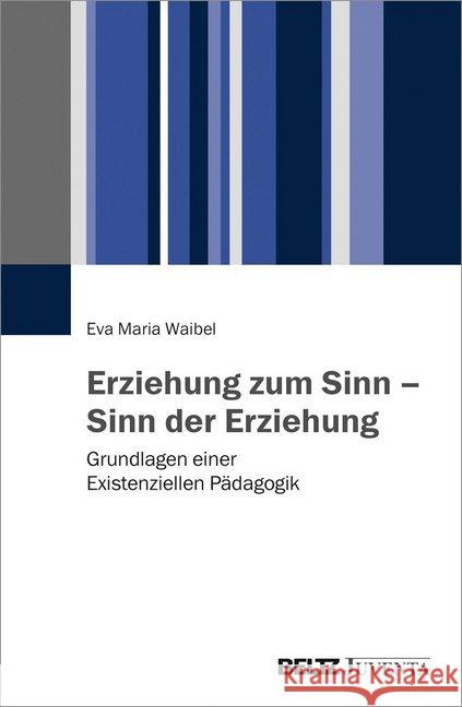 Erziehung zum Sinn - Sinn der Erziehung : Grundlagen einer Existenziellen Pädagogik Waibel, Eva M. 9783779936060 Beltz Juventa