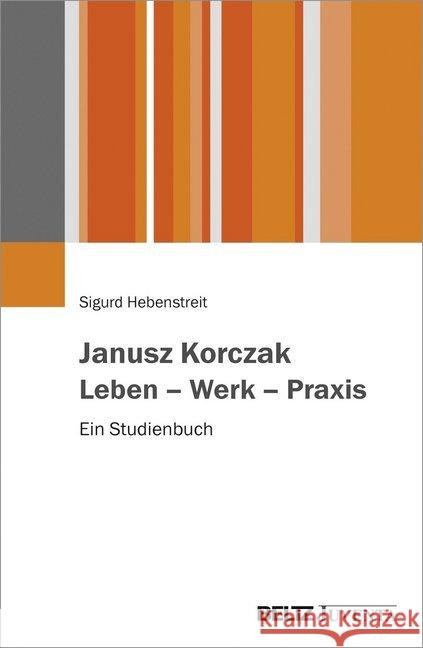 Janusz Korczak. Leben - Werk - Praxis : Ein Studienbuch Hebenstreit, Sigurd 9783779936916 Beltz Juventa