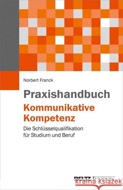 Praxishandbuch Kommunikative Kompetenz : Die Schlüsselqualifikation für Studium und Beruf Franck, Norbert 9783779939412