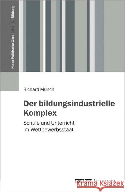 Der bildungsindustrielle Komplex : Schule und Unterricht im Wettbewerbsstaat Münch, Richard 9783779939504 Beltz Juventa