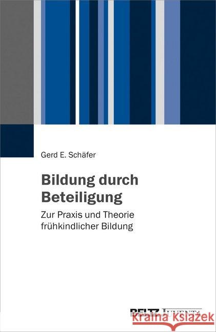 Bildung durch Beteiligung : Zur Praxis und Theorie frühkindlicher Bildung Schäfer, Gerd E. 9783779939764