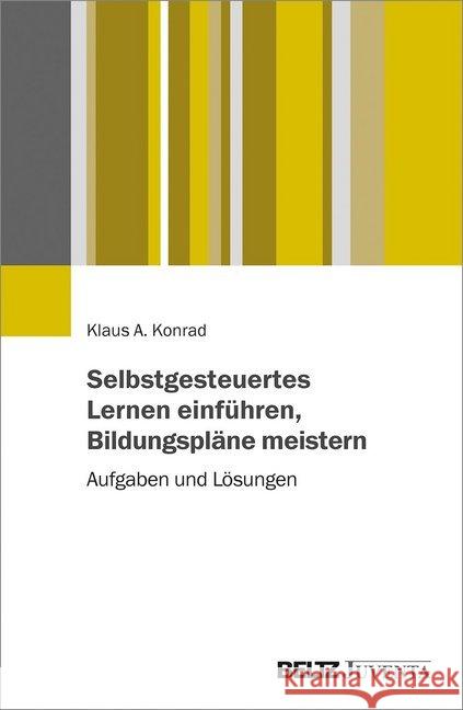 Selbstgesteuertes Lernen einführen, Bildungspläne meistern : Aufgaben und Lösungen Konrad, Klaus 9783779960553 Beltz Juventa