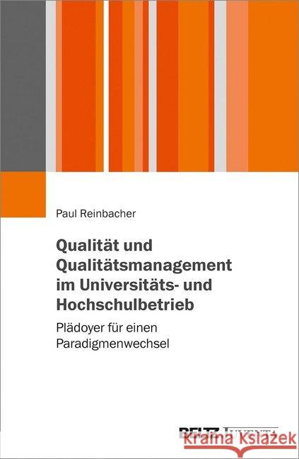 Qualität und Qualitätsmanagement im Universitäts- und Hochschulbetrieb : Plädoyer für einen Paradigmenwechsel Reinbacher, Paul 9783779960942