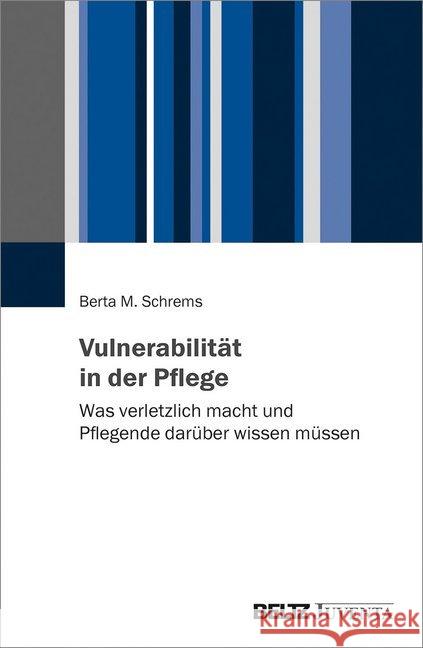 Vulnerabilität in der Pflege : Was verletzlich macht und Pflegende darüber wissen müssen Schrems, Berta M. 9783779961338