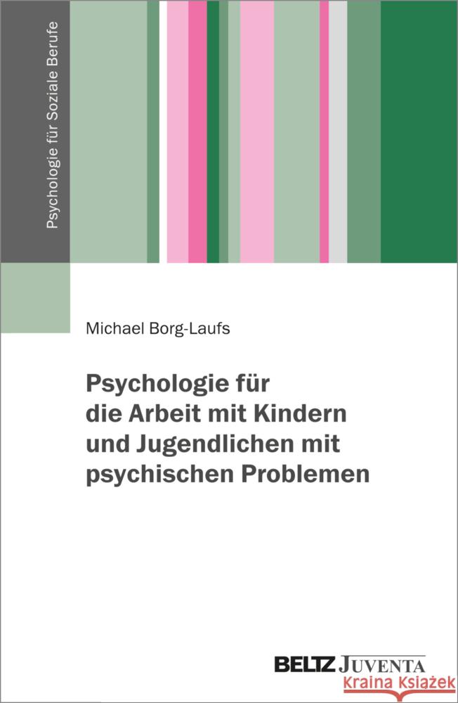 Psychologie für die Arbeit mit Kindern und Jugendlichen mit psychischen Problemen Borg-Laufs, Michael 9783779961406