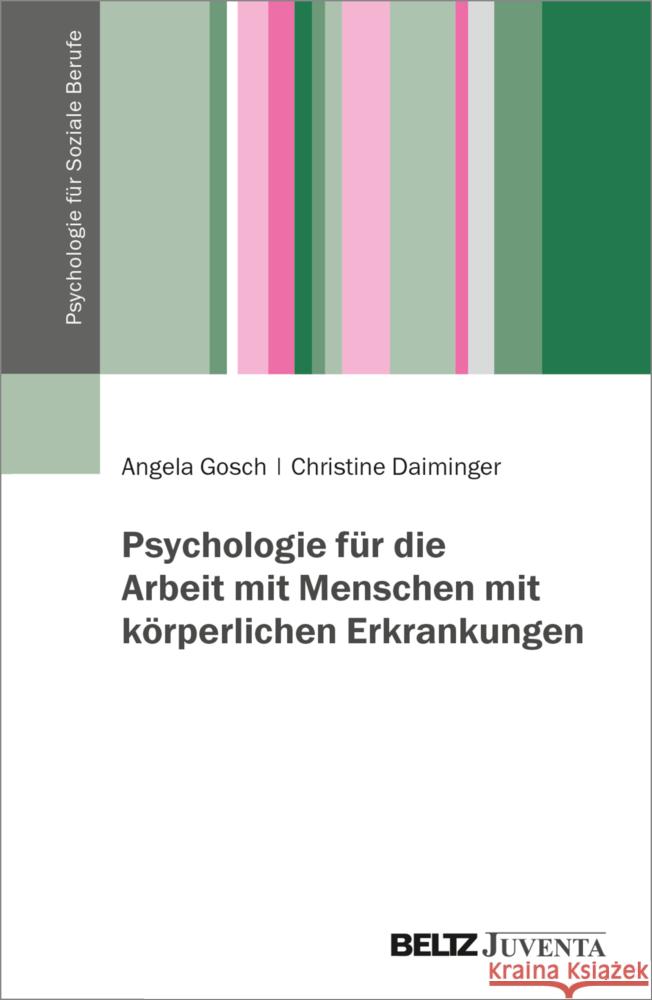 Psychologie für die Arbeit mit Menschen mit körperlichen Erkrankungen Gosch, Angela, Daiminger, Christine 9783779961611