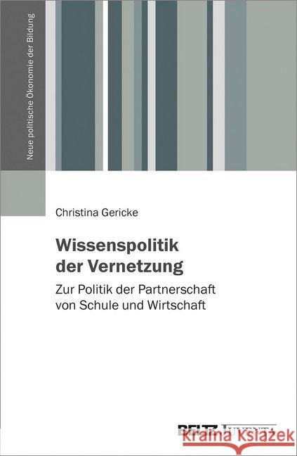 Wissenspolitik der Vernetzung : Zur Politik der Partnerschaft von Schule und Wirtschaft Gericke, Christina 9783779961987 Beltz Juventa