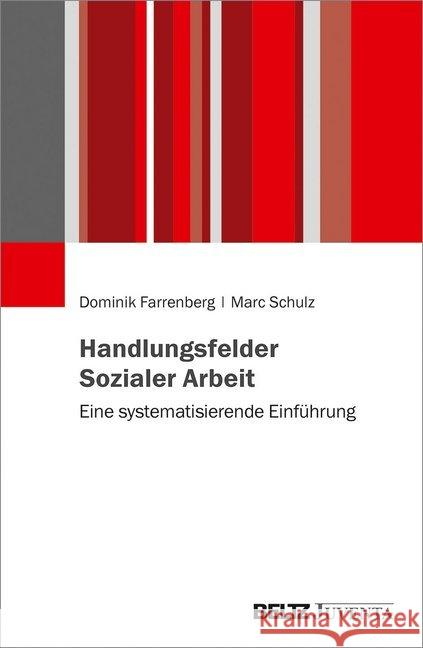 Handlungsfelder Sozialer Arbeit : Eine systematisierende Einführung Farrenberg, Dominik; Schulz, Marc 9783779962168