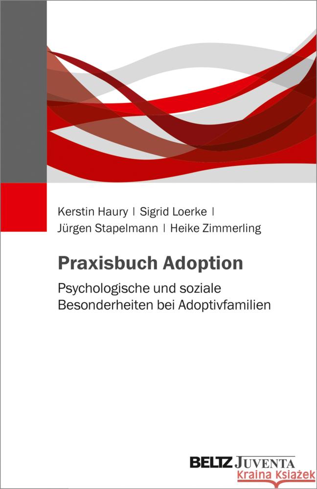 Praxisbuch Adoption : Psychologische und soziale Besonderheiten bei Adoptivfamilien Haury, Kerstin; Loerke, Sigrid; Stapelmann, Jürgen 9783779962250 Beltz Juventa