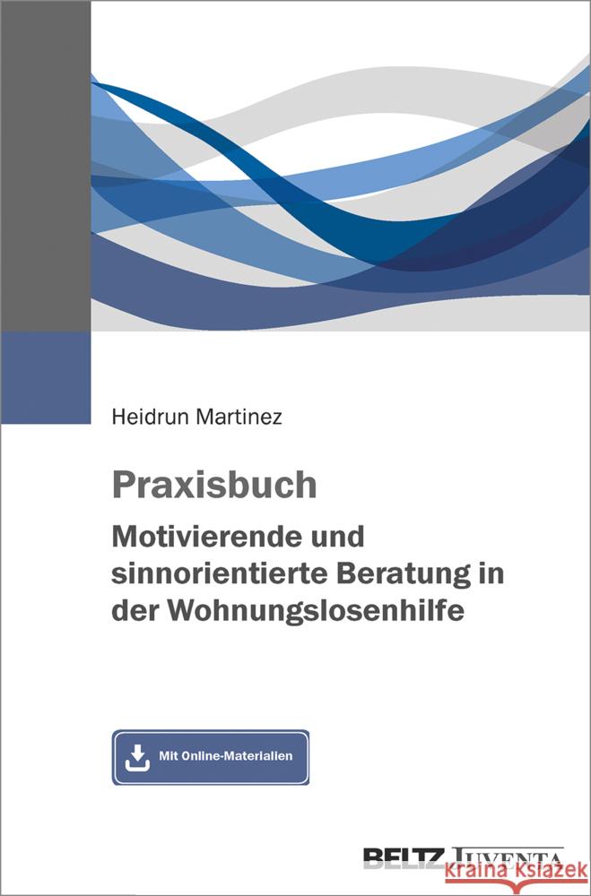 Praxisbuch Motivierende und sinnorientierte Beratung in der Wohnungslosenhilfe Martinez, Heidrun 9783779962779