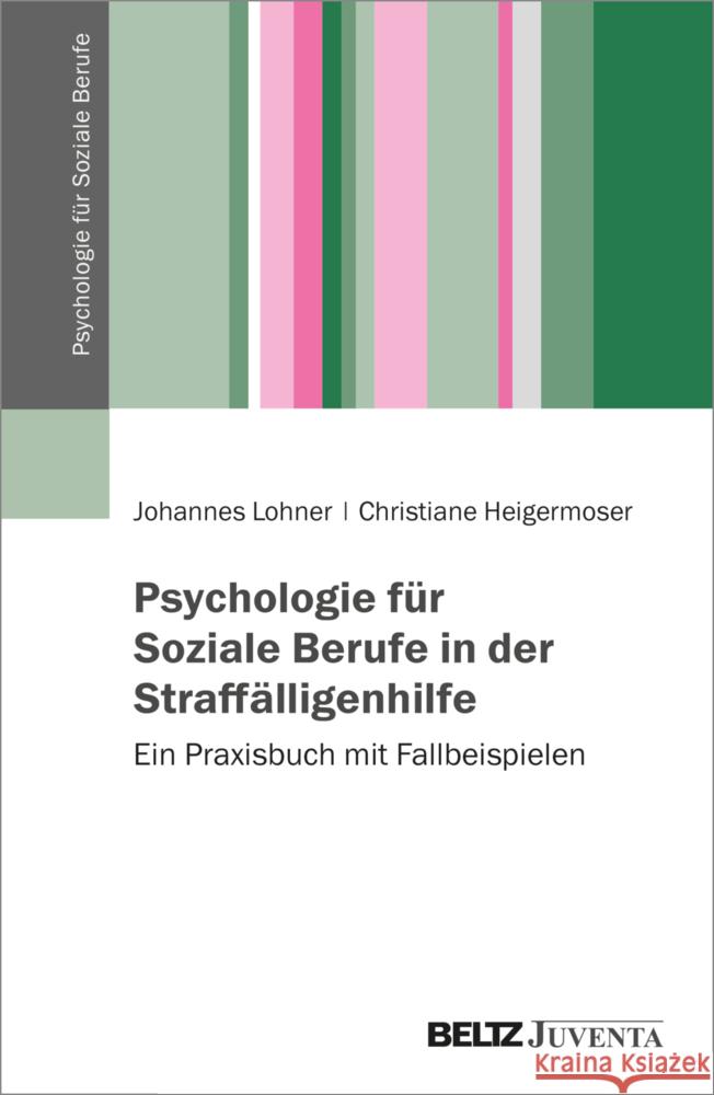 Psychologie für Soziale Berufe in der Straffälligenhilfe Lohner, Johannes, Heigermoser, Christiane 9783779963028