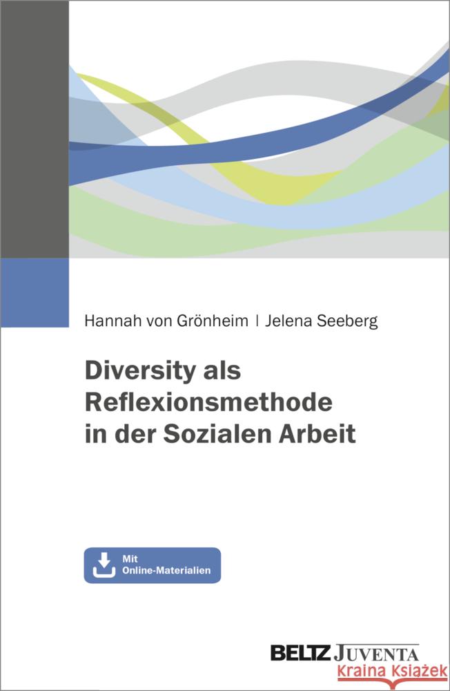 Diversity als Reflexionsmethode in der Sozialen Arbeit Grönheim, Hannah von, Seeberg, Jelena 9783779963073 Beltz Juventa