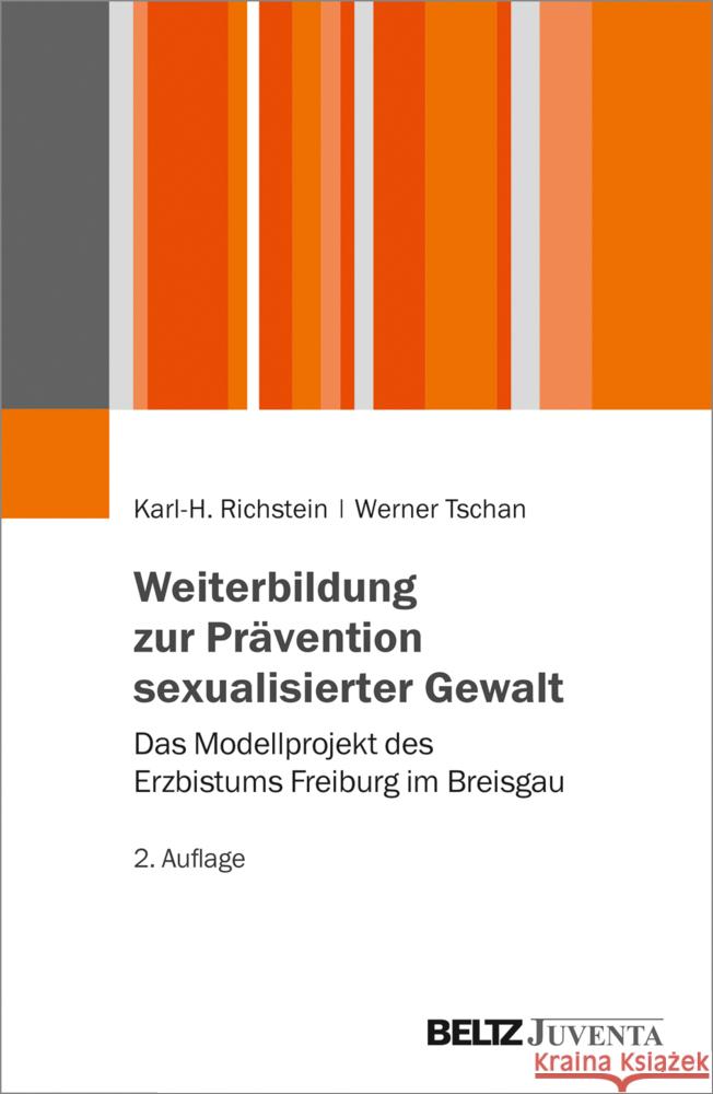 Weiterbildung zur Prävention sexualisierter Gewalt : Das Modellprojekt des Erzbistums Freiburg im Breisgau Richstein, Karl-Heinz; Tschan, Werner 9783779963110