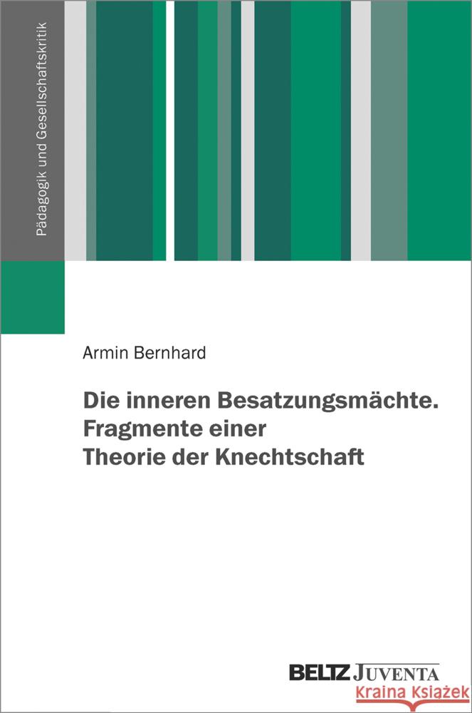 Die inneren Besatzungsmächte. Fragmente einer Theorie der Knechtschaft Bernhard, Armin 9783779965312