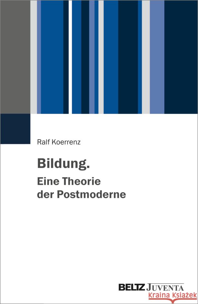 Bildung. Eine Theorie der Postmoderne Koerrenz, Ralf 9783779967019