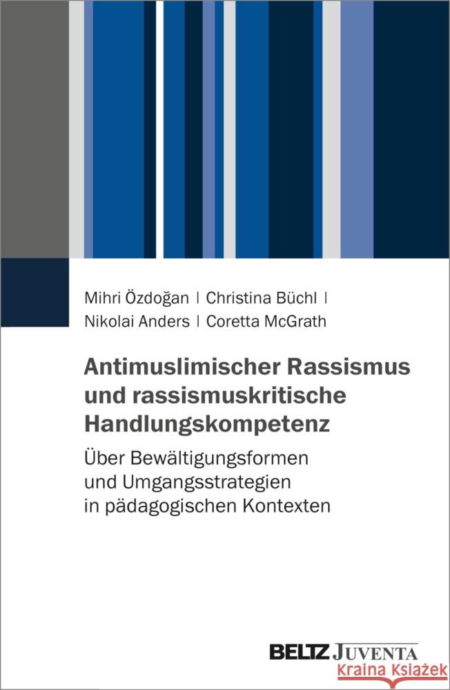 Antimuslimischer Rassismus und rassismuskritische Handlungskompetenz Özdogan, Mihri, Büchl, Christina, Anders, Nikolai 9783779970866