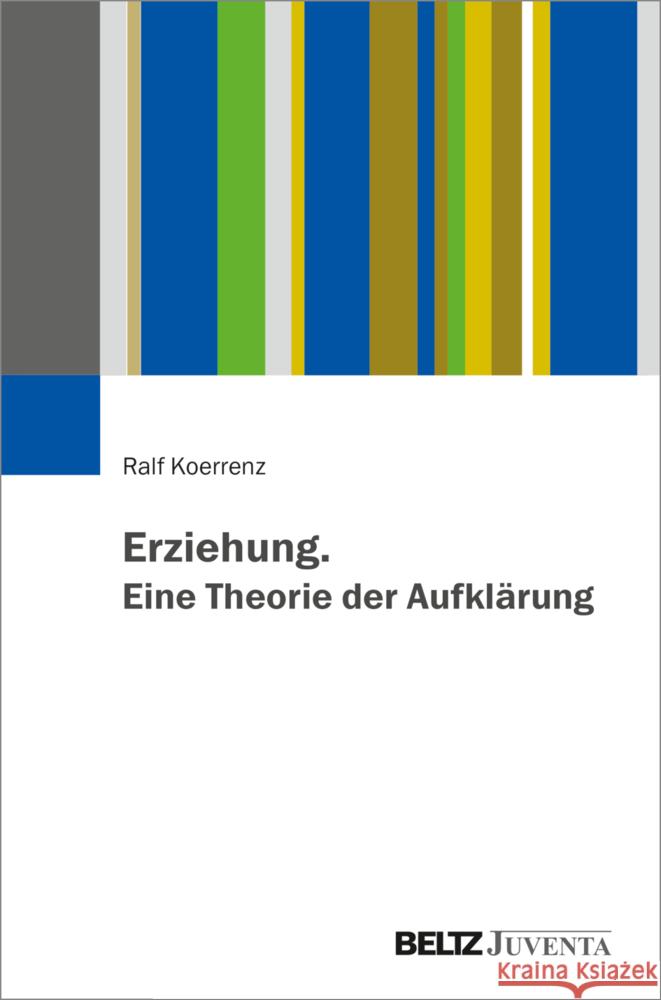 Erziehung. Eine Theorie der Aufklärung Koerrenz, Ralf 9783779974758