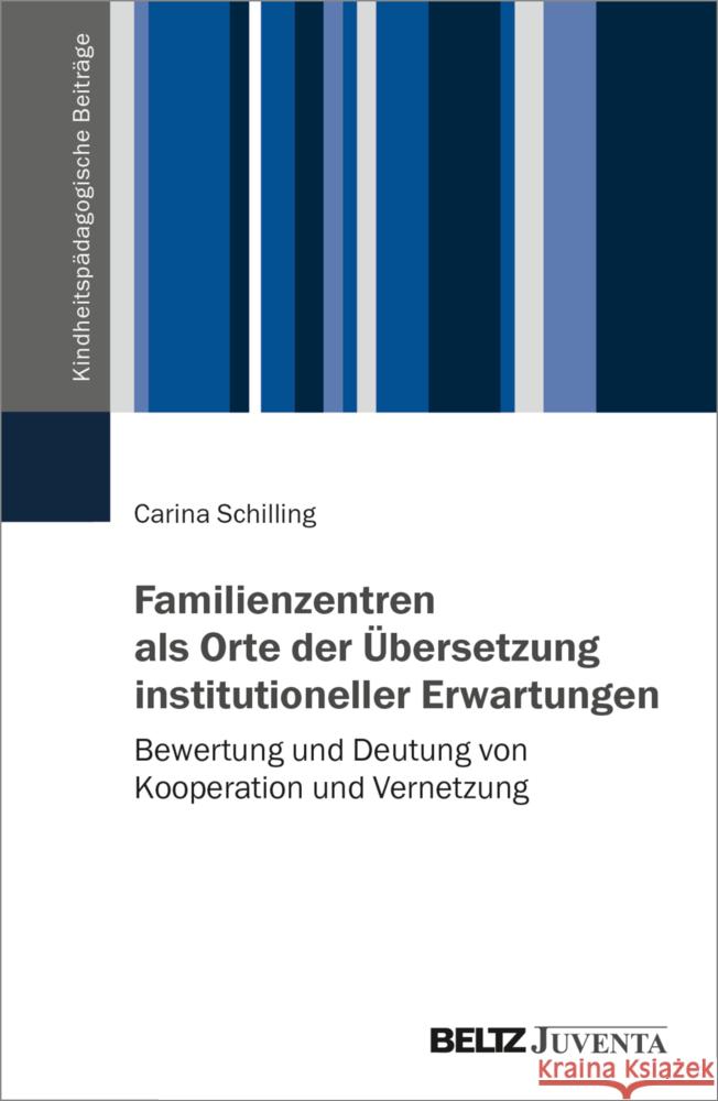 Familienzentren als Orte der Übersetzung institutioneller Erwartungen Schilling, Carina 9783779974833