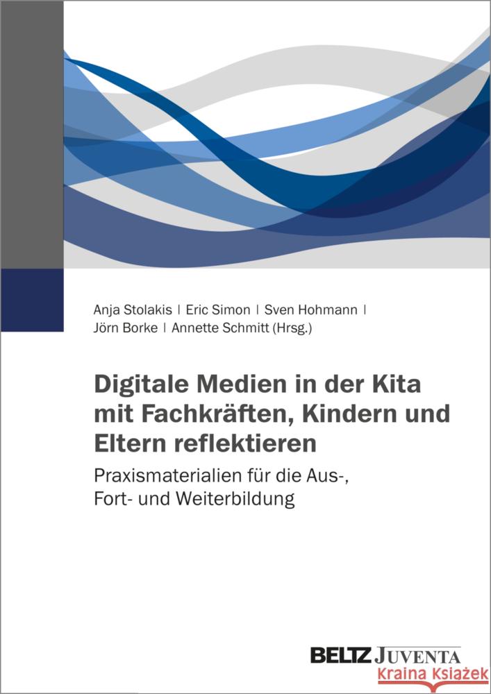 Digitale Medien in der Kita mit Fachkräften, Kindern und Eltern reflektieren Stolakis, Anja, Simon, Eric, Hohmann, Sven 9783779978206 Beltz Juventa