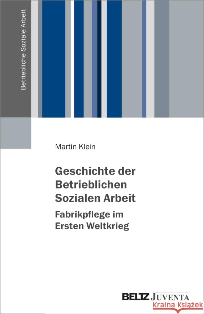 Geschichte der Betrieblichen Sozialen Arbeit - Fabrikpflege im Ersten Weltkrieg Klein, Martin 9783779978619 Beltz Juventa
