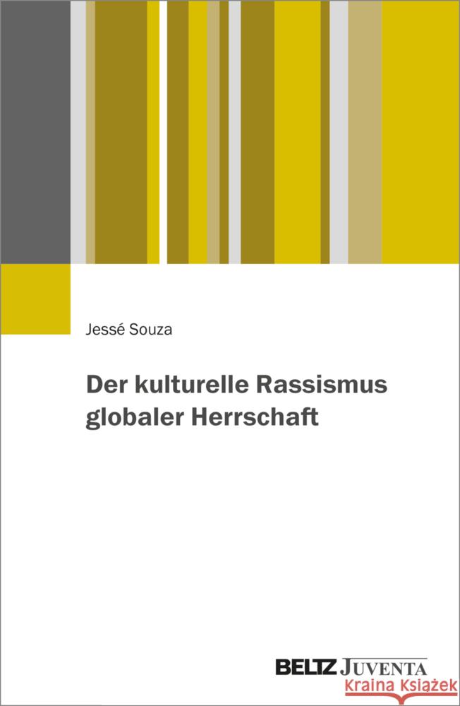 Der kulturelle Rassismus globaler Herrschaft Souza, Jessé 9783779982845