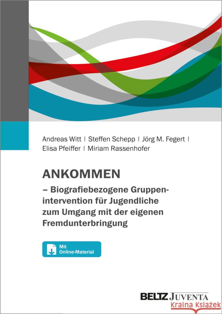 ANKOMMEN - Biografiebezogene Gruppenintervention für Jugendliche zum Umgang mit der eigenen Fremdunterbringung Witt, Andreas, Schepp, Steffen, Fegert, Jörg M. 9783779984153