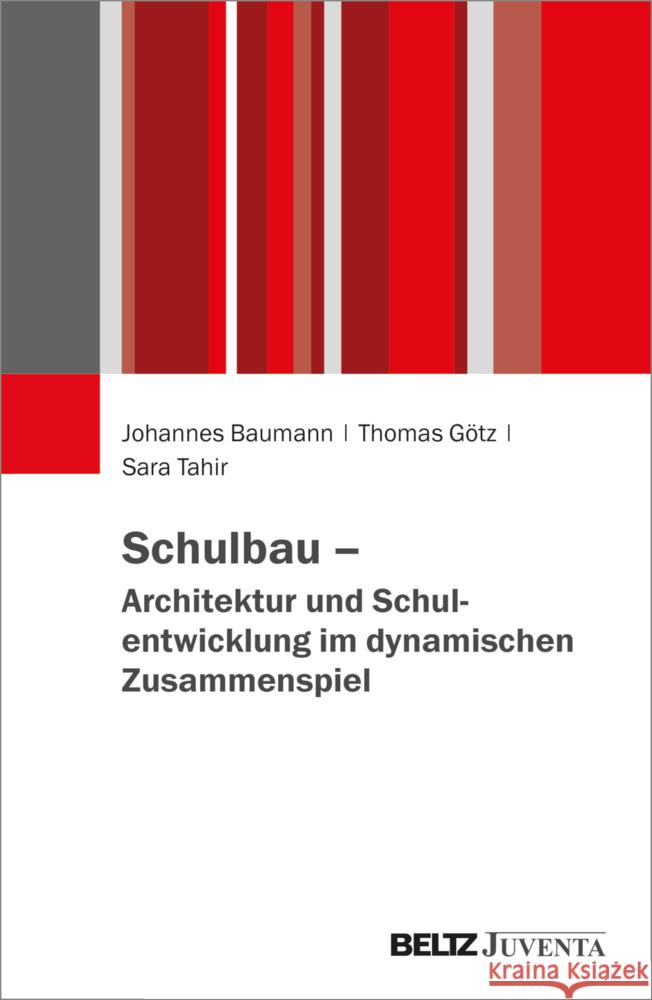 Schulbau - Architektur und Schulentwicklung im dynamischen Zusammenspiel Baumann, Johannes, Götz, Thomas, Tahir, Sara 9783779987482