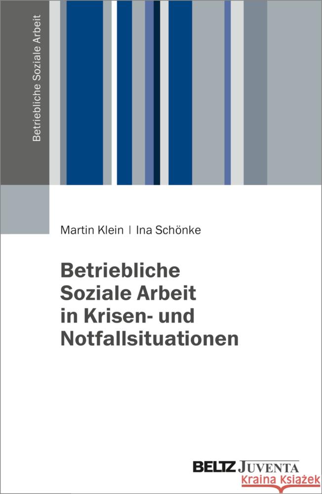 Betriebliche Soziale Arbeit in Krisen- und Notfallsituationen Klein, Martin, Schönke, Ina 9783779990864 Beltz Juventa