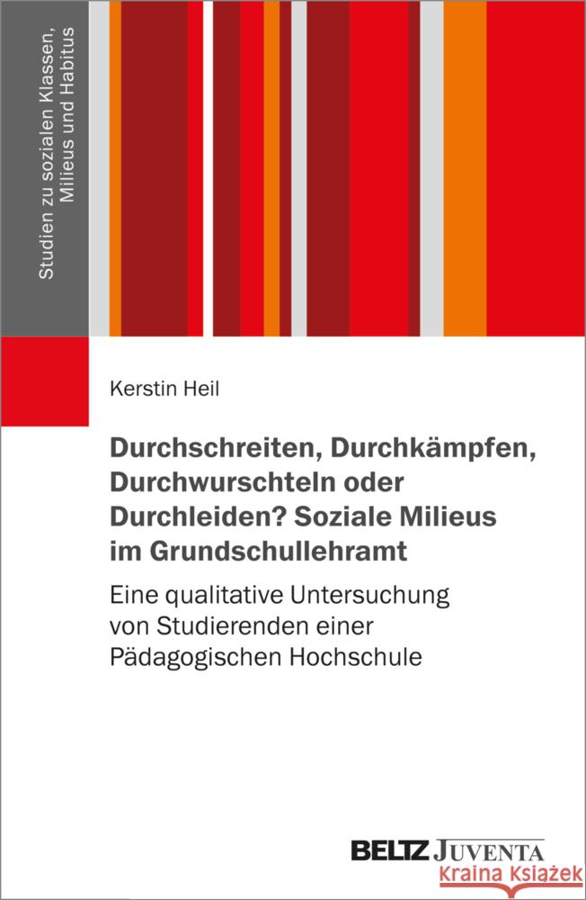 Durchschreiten, Durchkämpfen, Durchwurschteln oder Durchleiden? Soziale Milieus im Grundschullehramt Heil, Kerstin 9783779991427