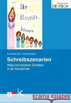Schreibszenarien : Wege zum kreativen Schreiben in der Grundschule Kohl, Eva M. Ritter, Michael  9783780010506 Kallmeyer