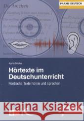 Hörtexte im Deutschunterricht, m. CD-ROM : Poetische Texte hören und sprechen Müller, Karla 9783780049032