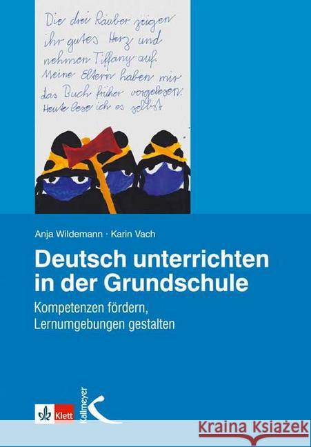 Deutsch unterrichten in der Grundschule : Kompetenzen fördern, Lernumgebungen gestalten Wildemann, Anja; Vach, Karin 9783780049797