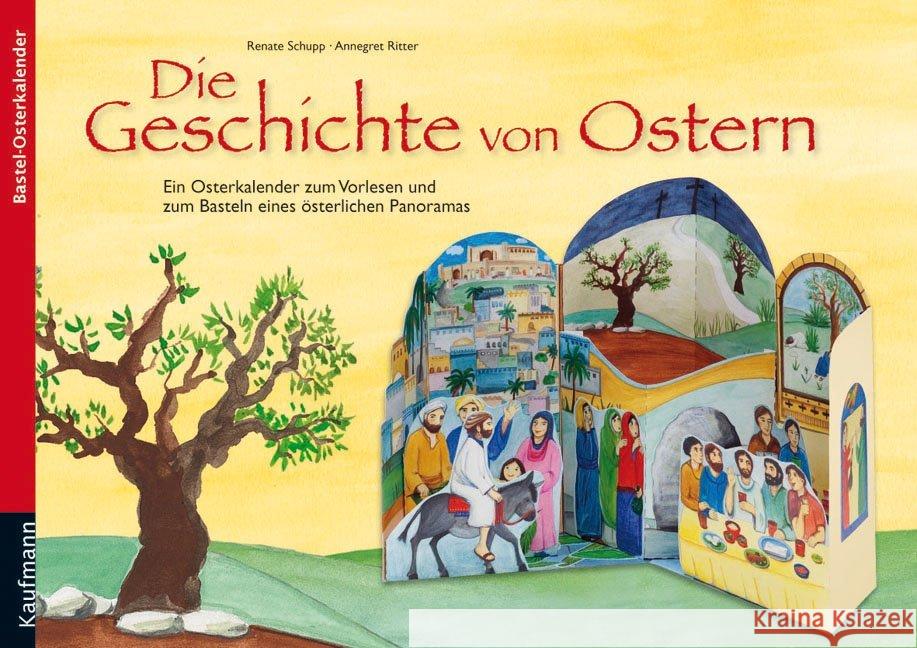 Die Geschichte von Ostern : Ein Osterkalender zum Vorlesen und zum Basteln eines österlichen Panoramas Schupp, Renate; Ritter, Annegret 9783780605863 Kaufmann