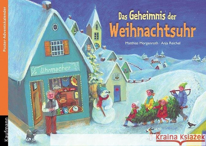 Das Geheimnis der Weihnachtsuhr : Poster-Adventskalender Morgenroth, Matthias Reichel, Anja  9783780608512 Kaufmann