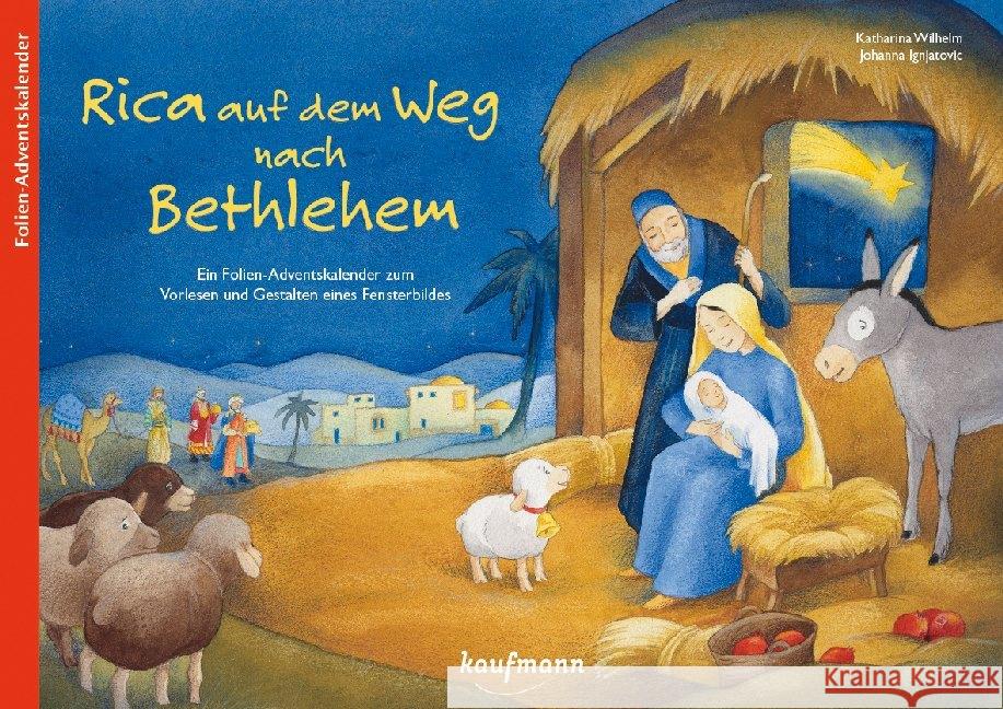 Rica auf dem Weg nach Bethlehem : Ein Folien-Adventskalender zum Vorlesen und Gestalten eines Fensterbildes Wilhelm, Katharina 9783780608932 Kaufmann