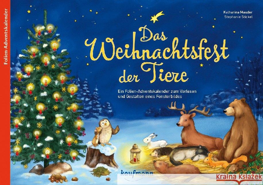 Das Weihnachtsfest der Tiere : Ein Folien-Adventskalender zum Vorlesen und Gestalten eines Fensterbildes Mauder, Katharina 9783780608949 Kaufmann