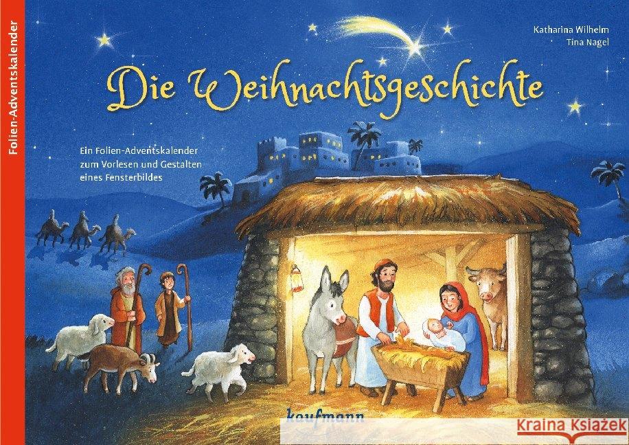 Die Weihnachtsgeschichte : Ein Folien-Adventskalender zum Vorlesen und Gestalten eines Fensterbildes Wilhelm, Katharina 9783780609489
