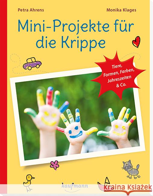 Mini-Projekte für die Krippe : Tiere, Formen, Farben, Jahreszeiten & Co. Ahrens, Petra; Klages, Monika 9783780651136